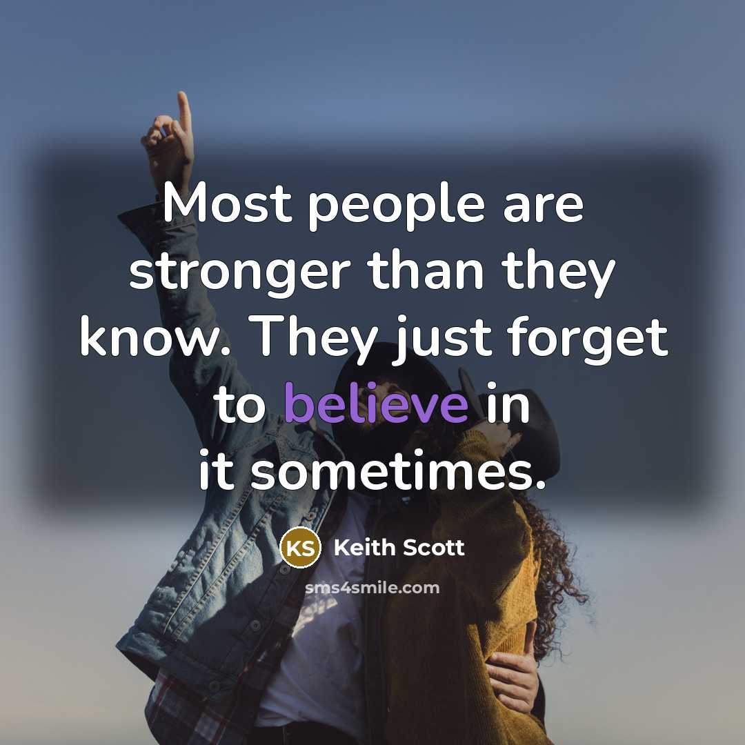 “Most people are stronger than they know. They just forget…” quote by Keith Scott