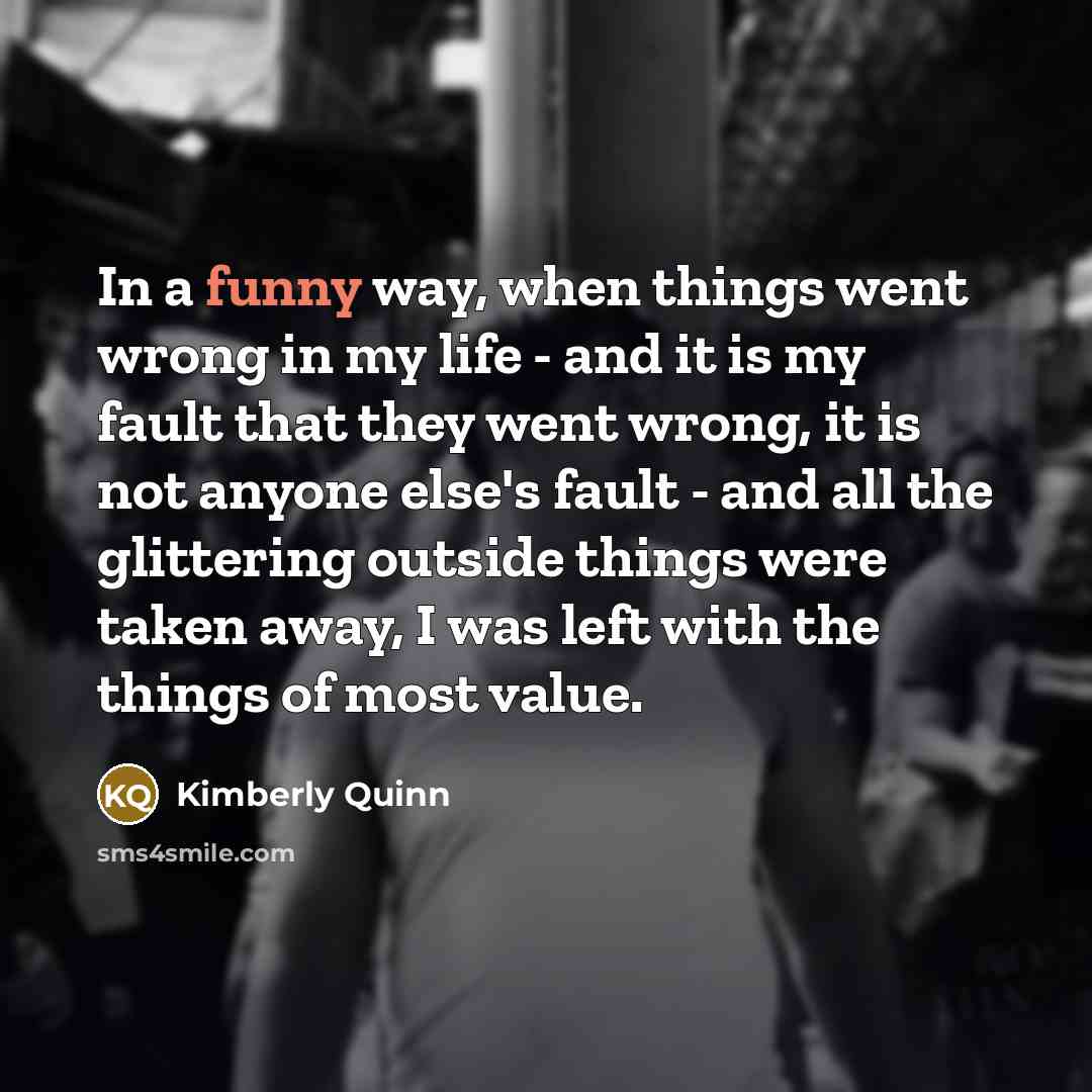 “In a funny way, when things went wrong in my…” quote by Kimberly Quinn