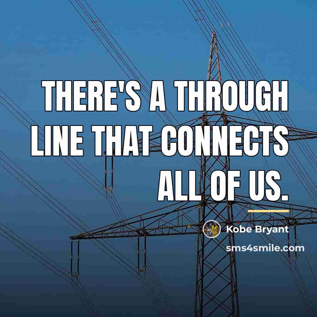“There's a through line that connects all of us.…” quote by Kobe Bryant