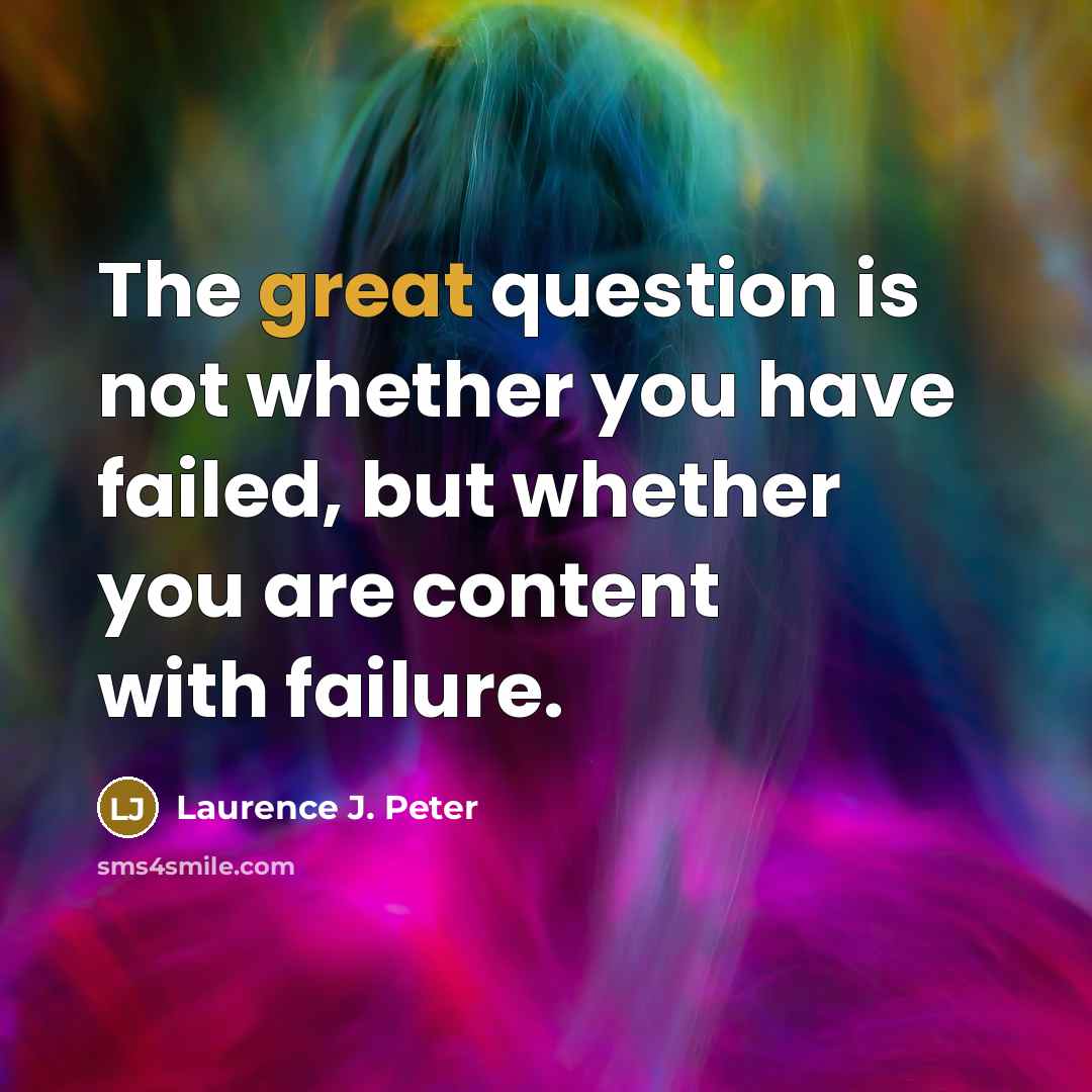 “The great question is not whether you have failed, but…” quote by Laurence J. Peter