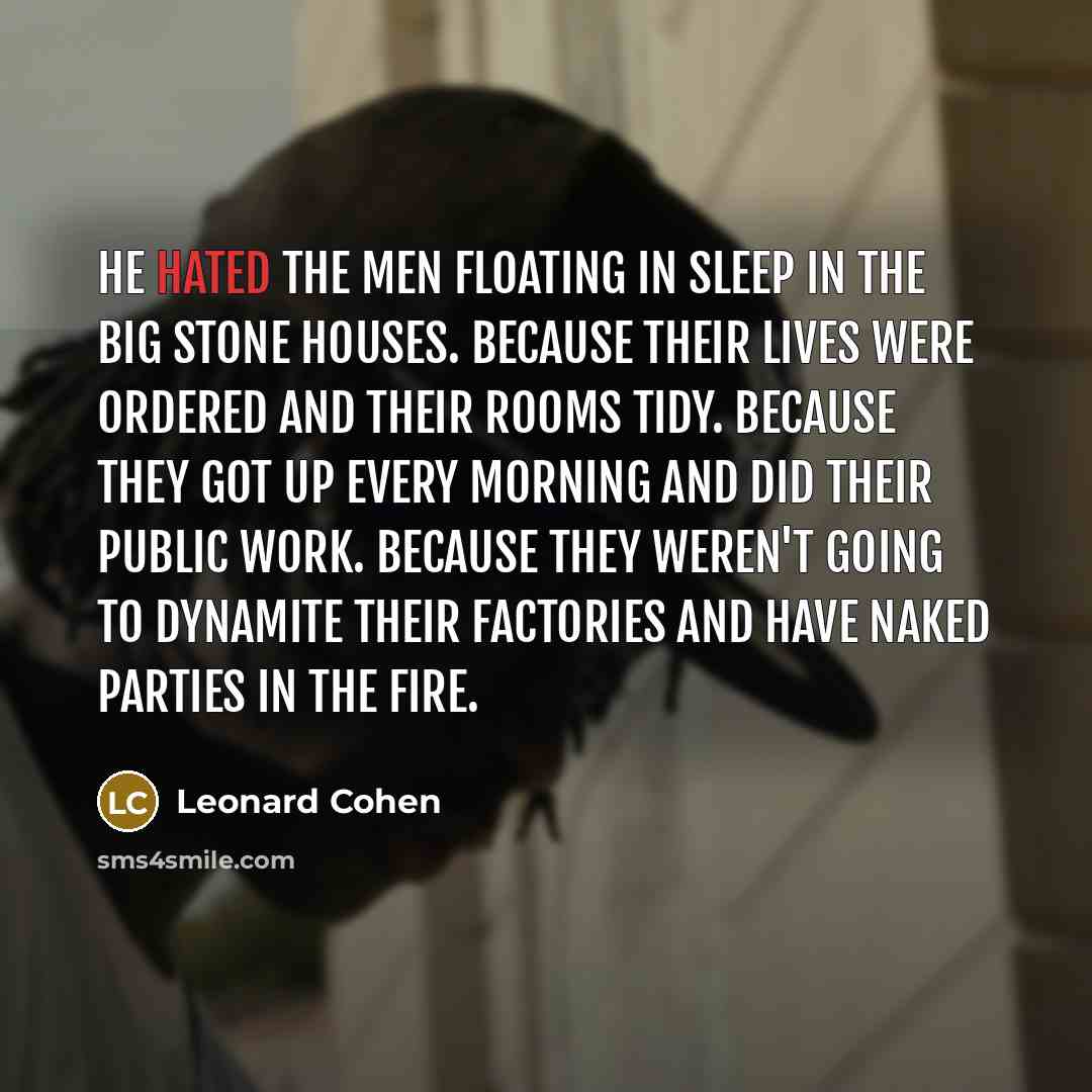 “He hated the men floating in sleep in the big…” quote by Leonard Cohen