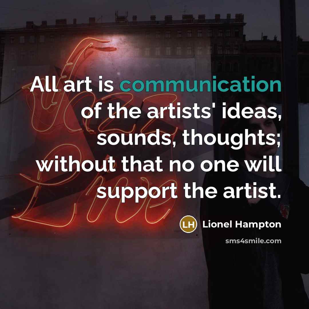 “All art is communication of the artists' ideas, sounds, thoughts;…” quote by Lionel Hampton