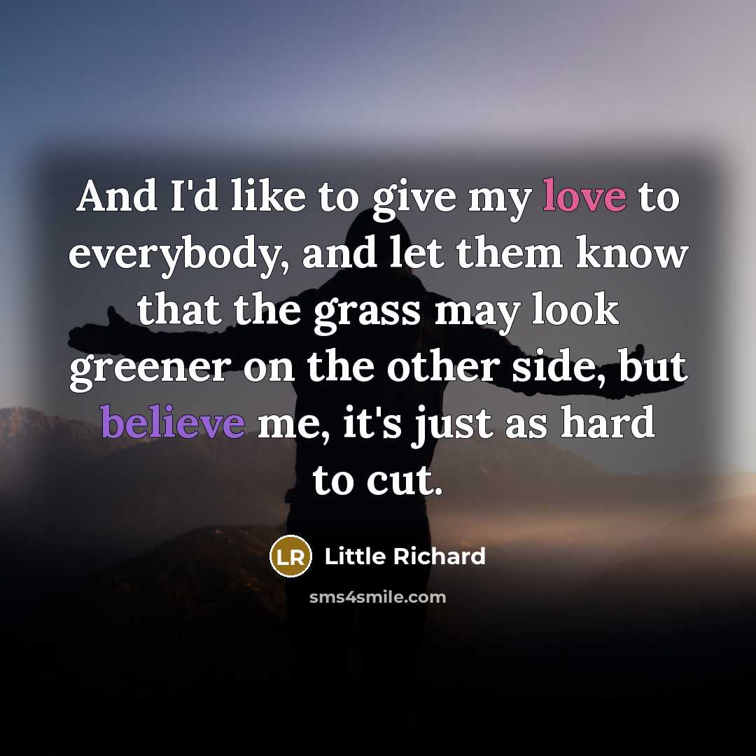 “And I'd like to give my love to everybody, and…” quote by Little Richard