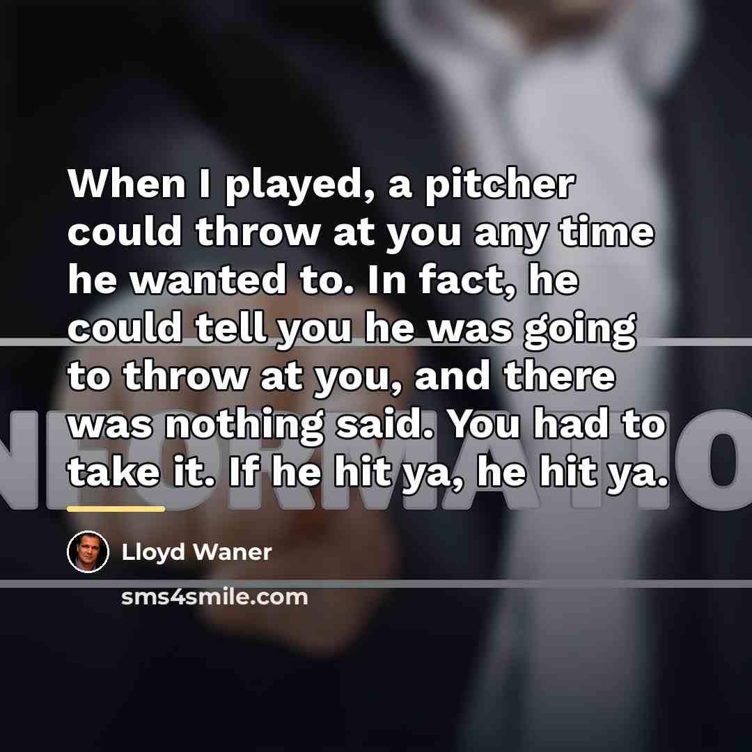 “When I played, a pitcher could throw at you any…” quote by Lloyd Waner
