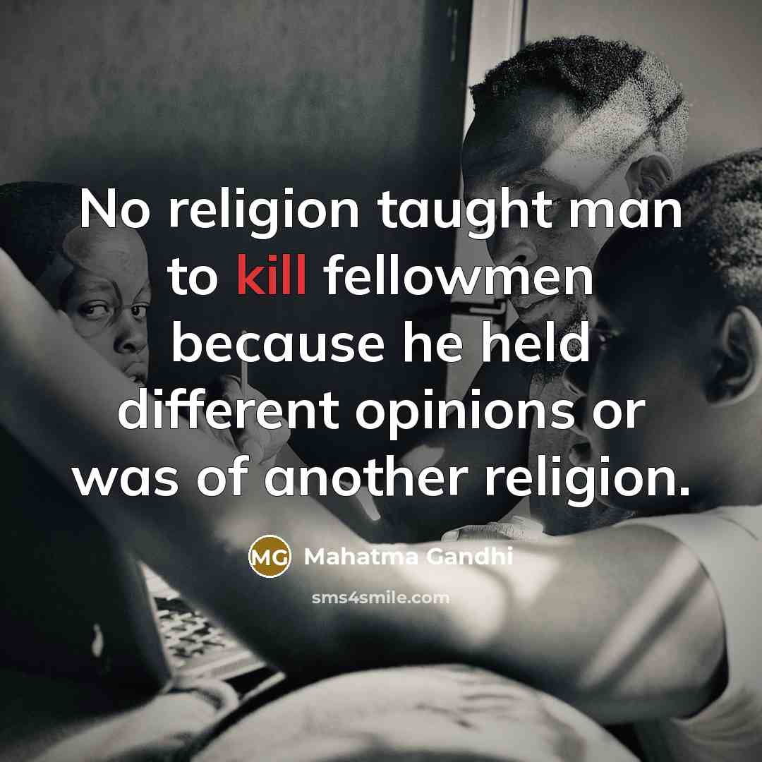 “No religion taught man to kill fellowmen because he held…” quote by Mahatma Gandhi