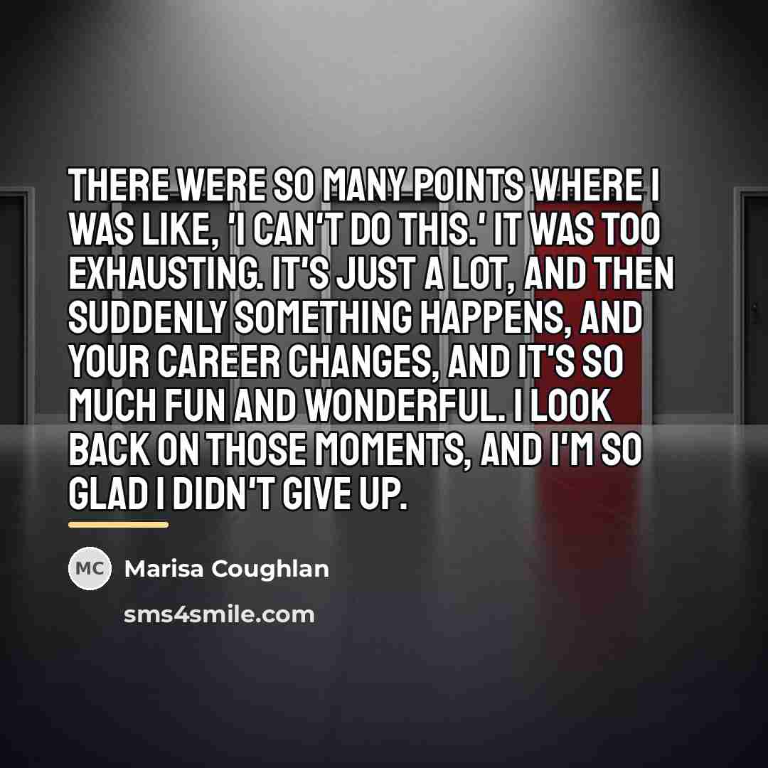 “There were so many points where I was like, 'I…” quote by Marisa Coughlan