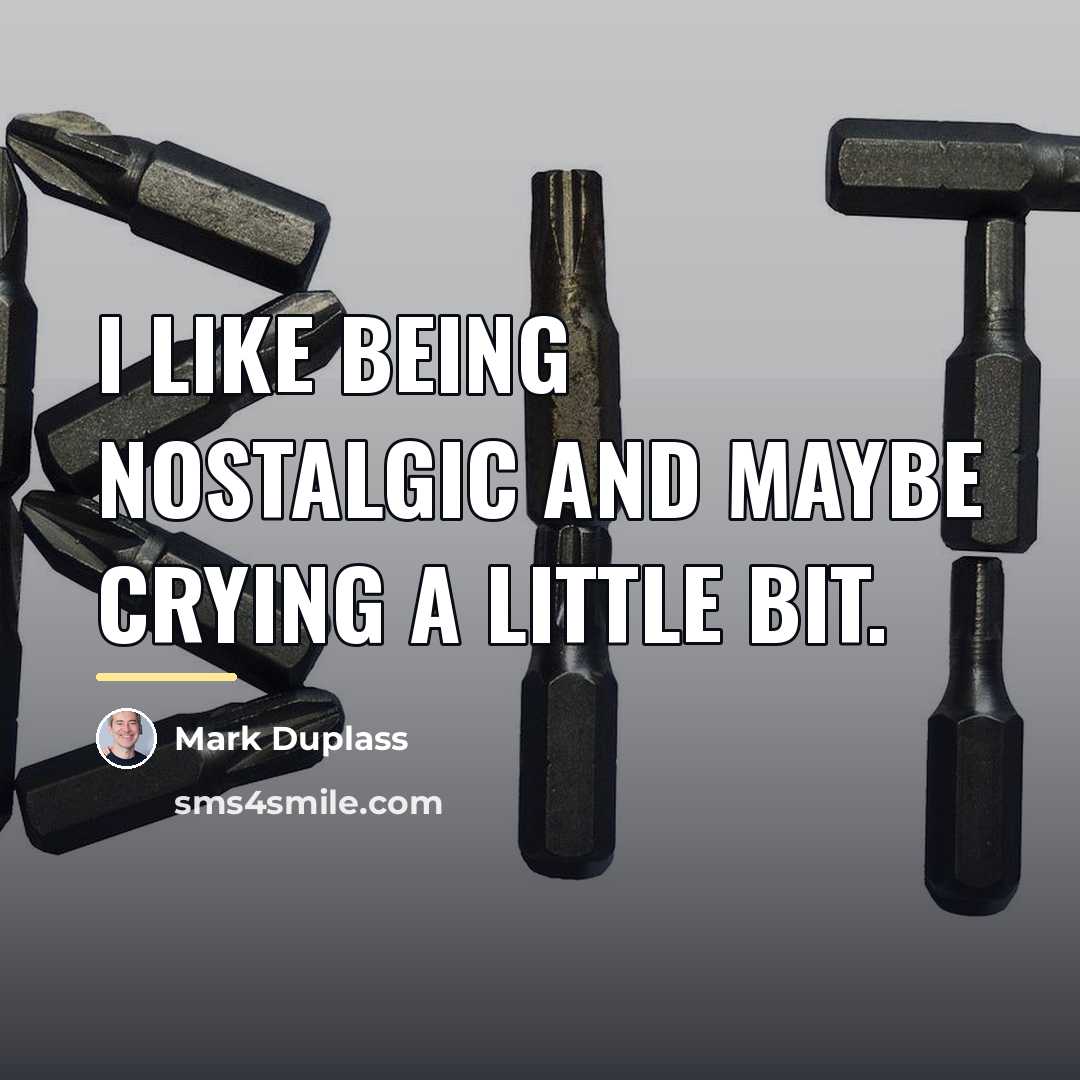 “I like being nostalgic and maybe crying a little bit.…” quote by Mark Duplass