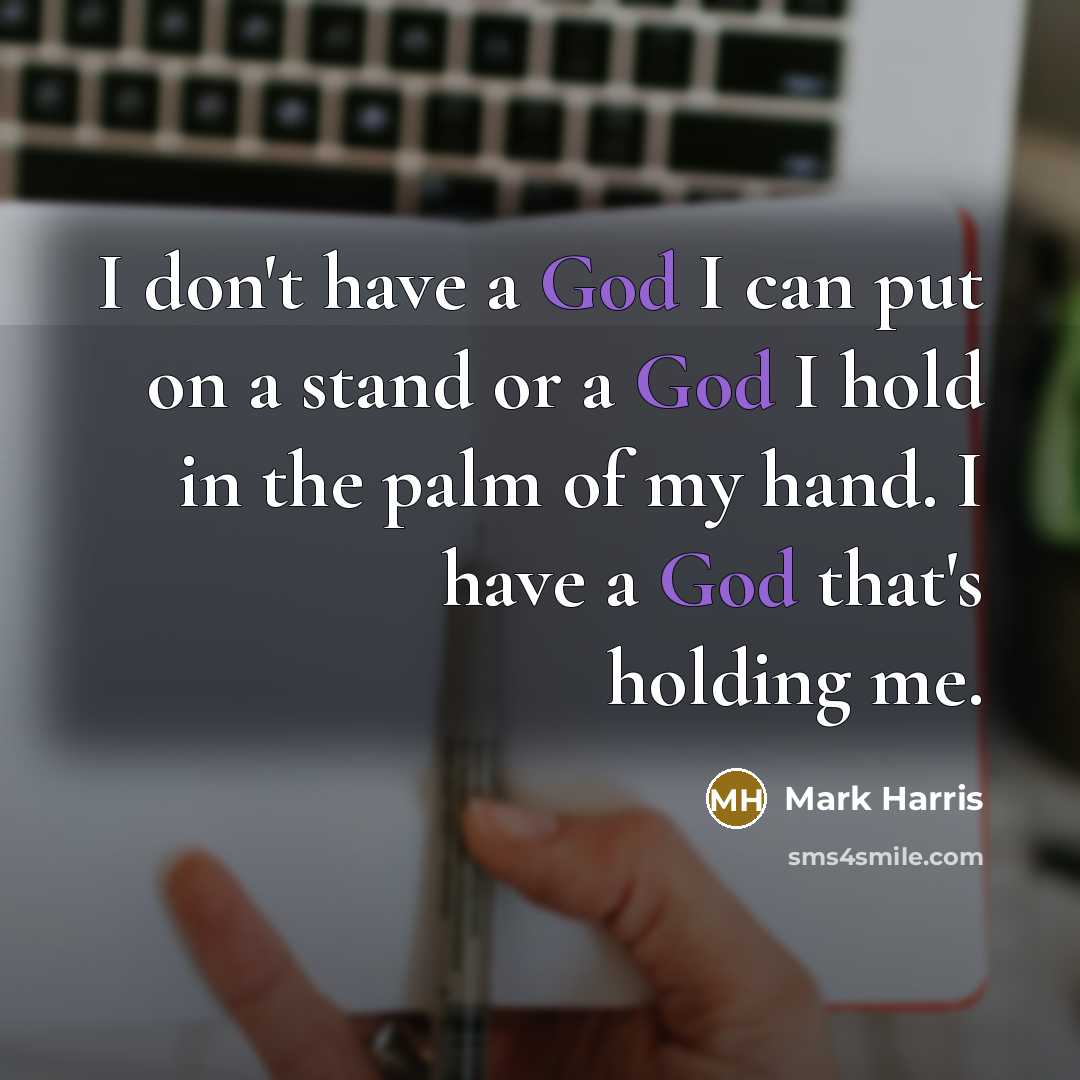 “I don't have a God I can put on a…” quote by Mark Harris