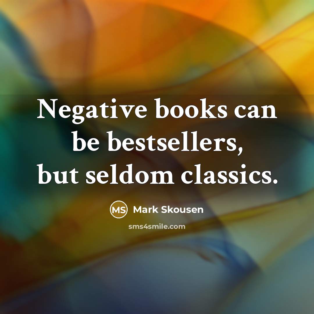 “Negative books can be bestsellers, but seldom classics.…” quote by Mark Skousen