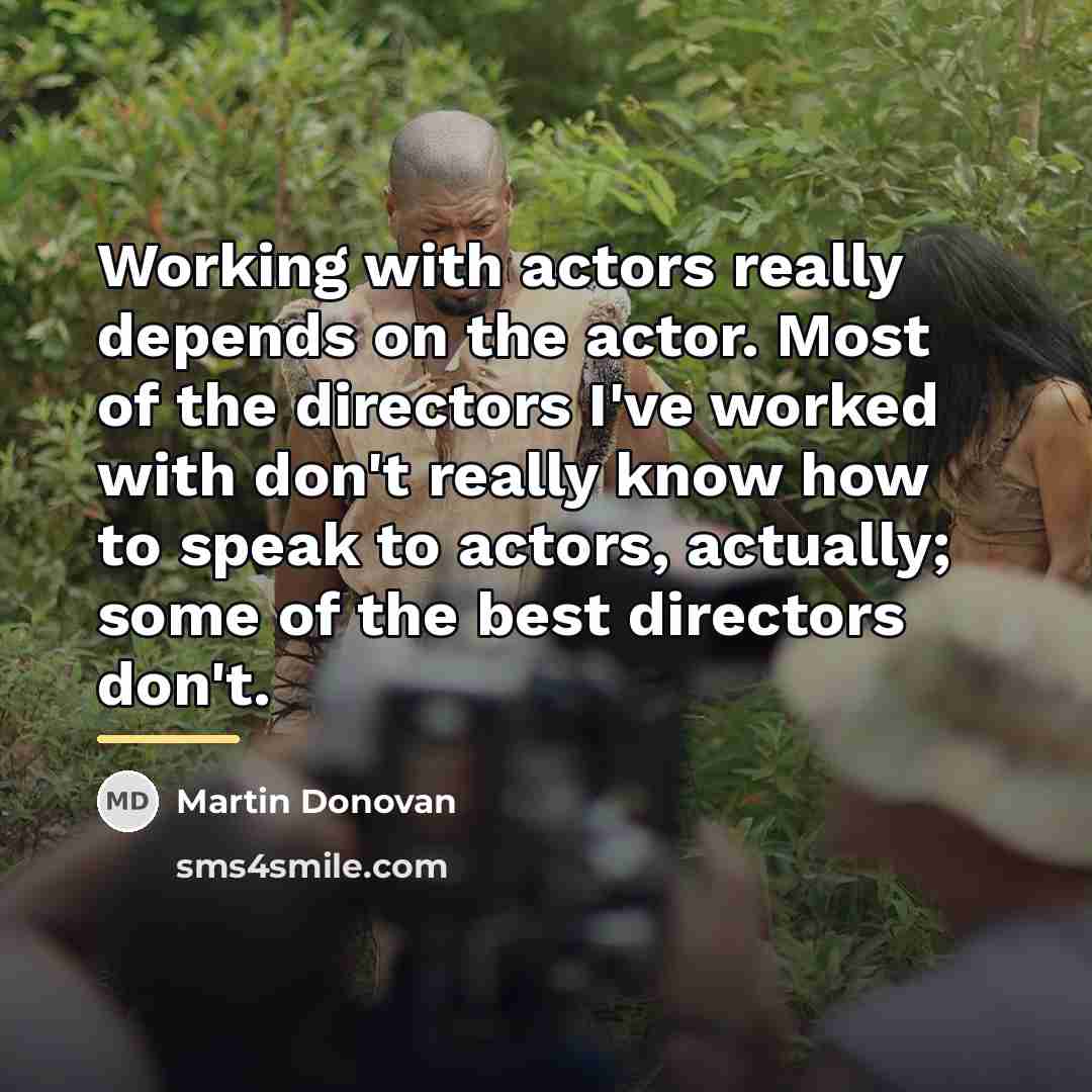 “Working with actors really depends on the actor. Most of…” quote by Martin Donovan
