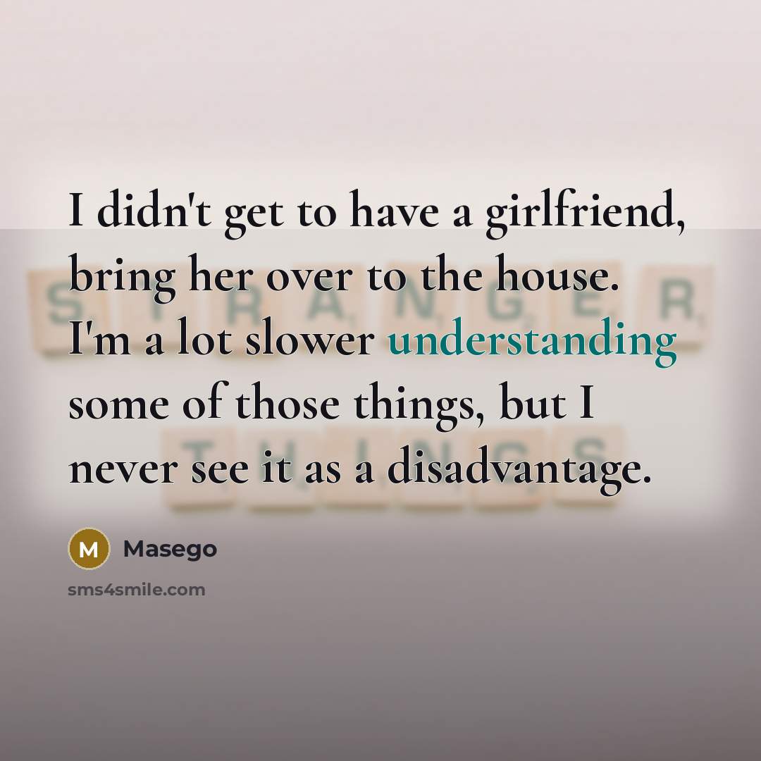 “I didn't get to have a girlfriend, bring her over…” quote by Masego