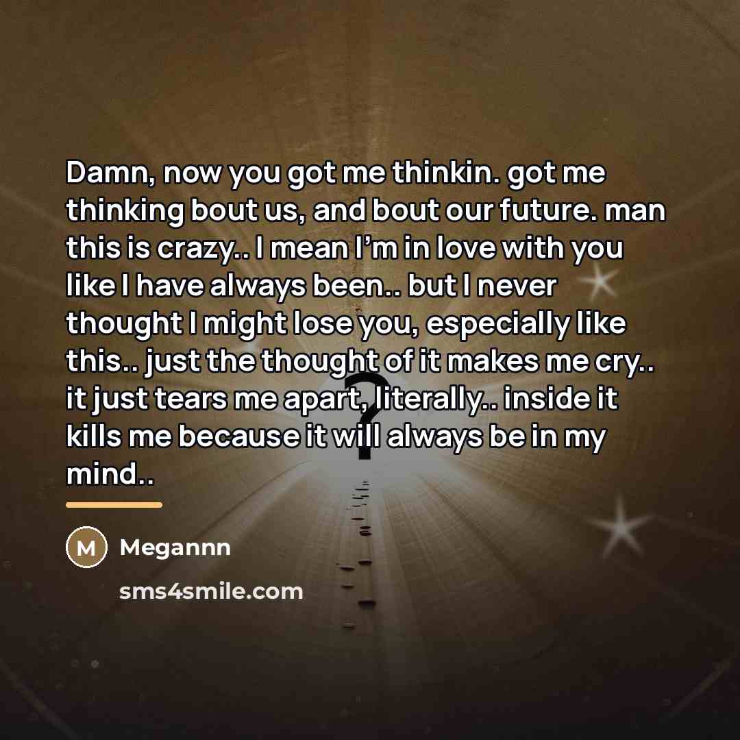 “Damn, now you got me thinkin. got me thinking bout…” quote by Megannn