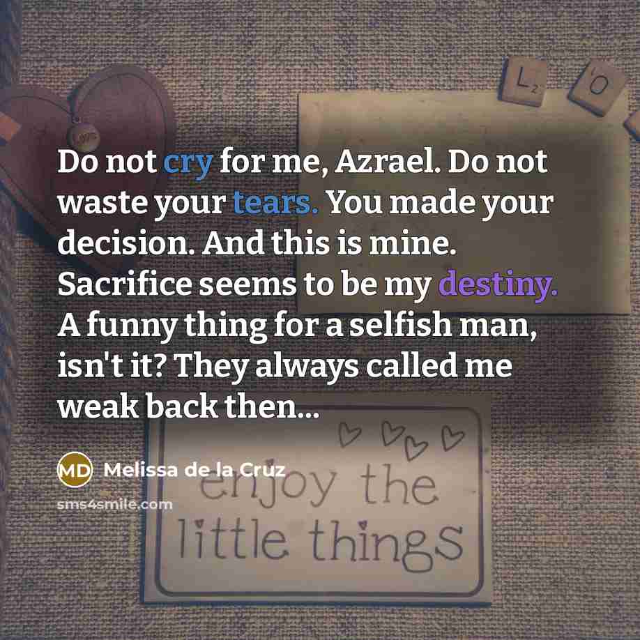 “Do not cry for me, Azrael. Do not waste your…” quote by Melissa de la Cruz