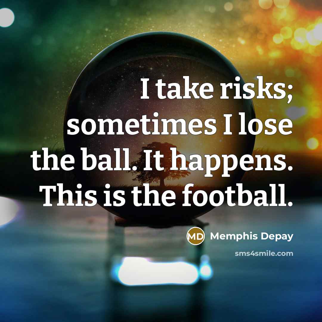“I take risks; sometimes I lose the ball. It happens.…” quote by Memphis Depay