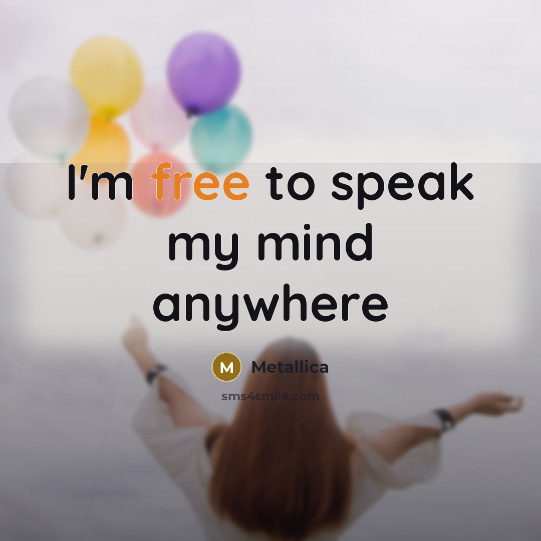 “I'm free to speak my mind anywhere…” quote by Metallica