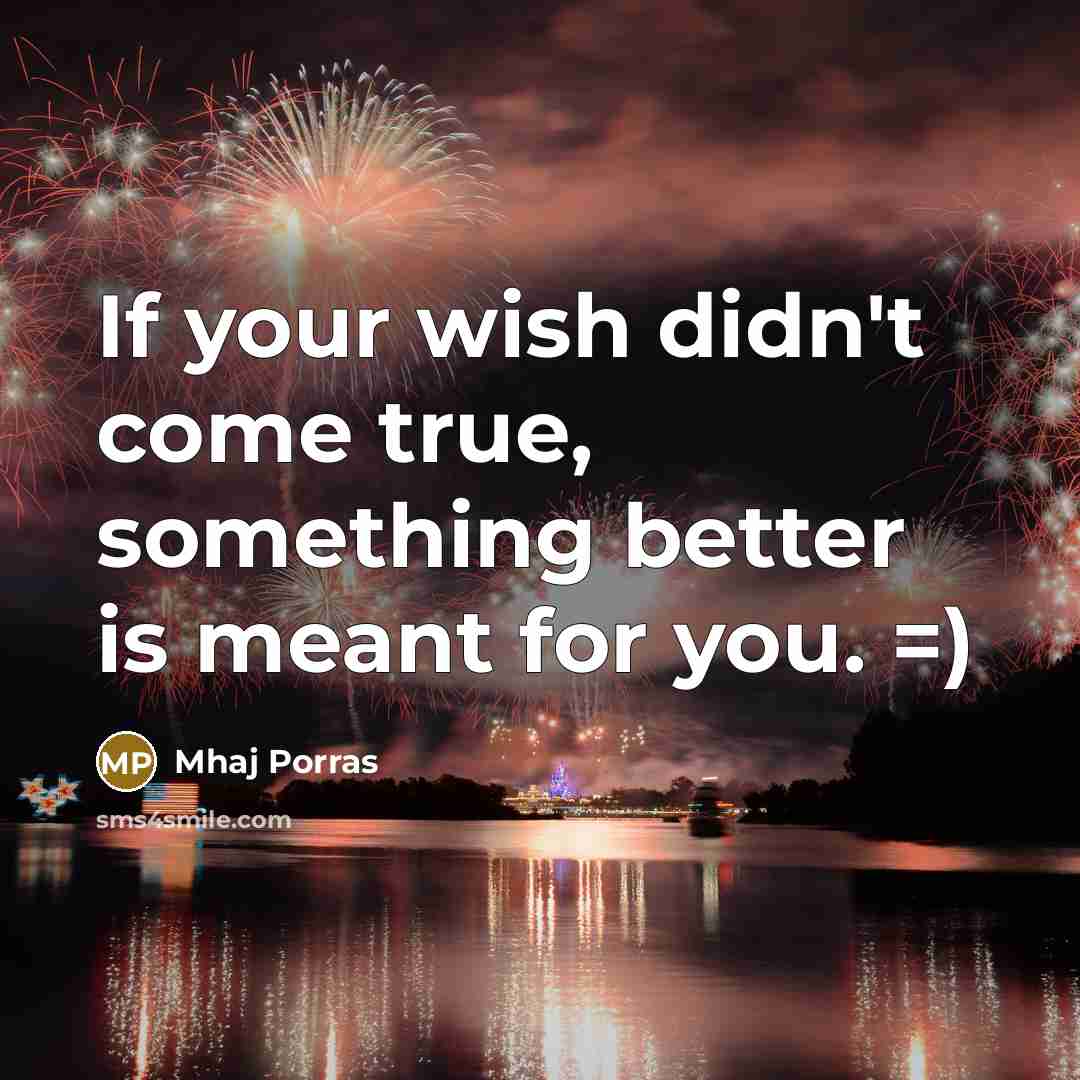 “If your wish didn't come true, something better is meant…” quote by Mhaj Porras