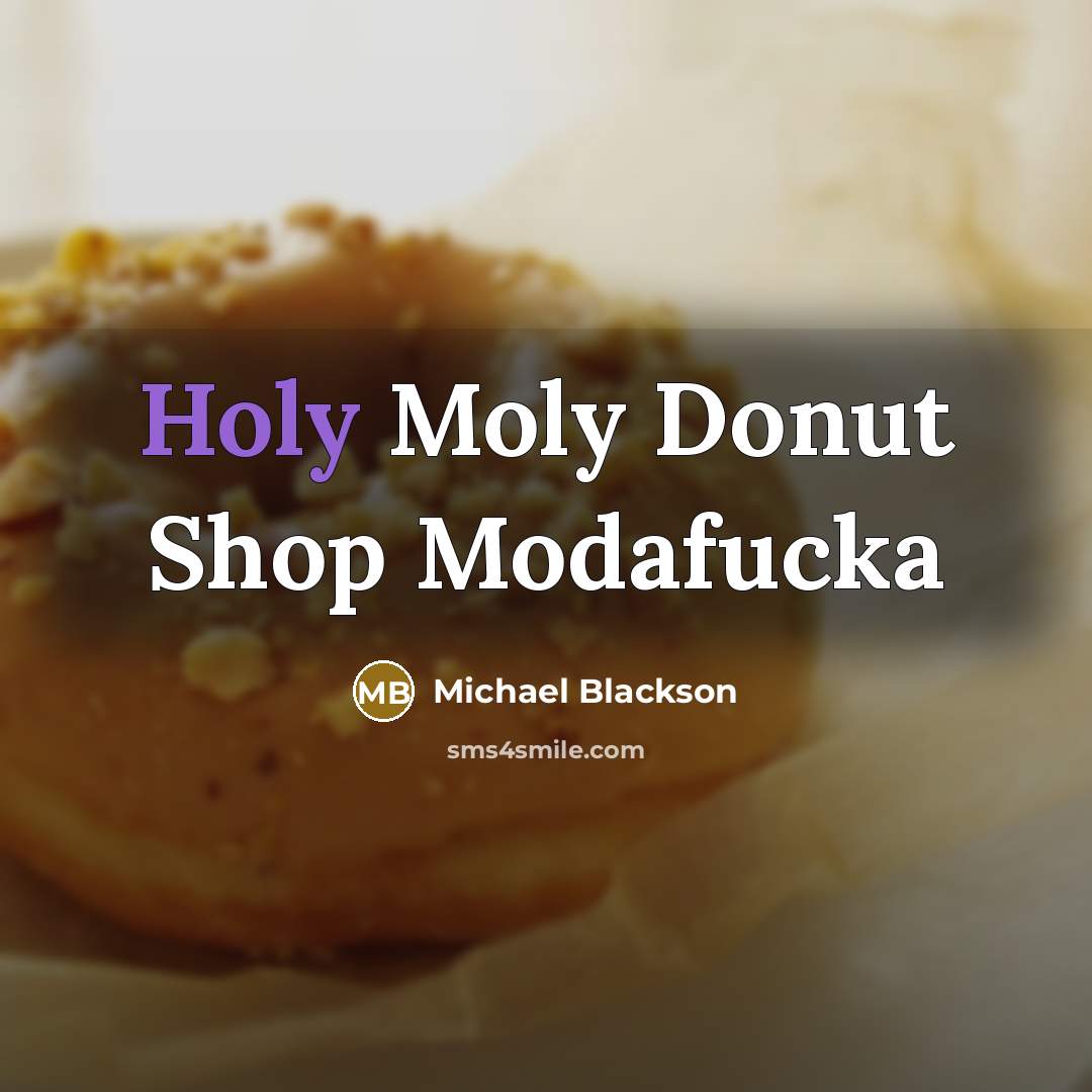“Holy Moly Donut Shop Modafucka” quote by Michael Blackson