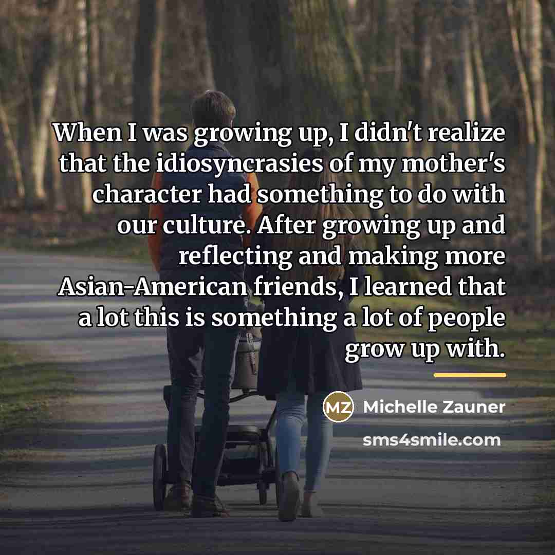 “When I was growing up, I didn't realize that the…” quote by Michelle Zauner