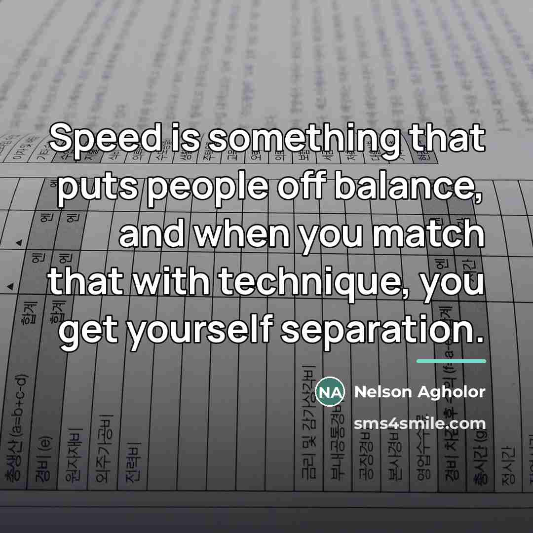 “Speed is something that puts people off balance, and when…” quote by Nelson Agholor