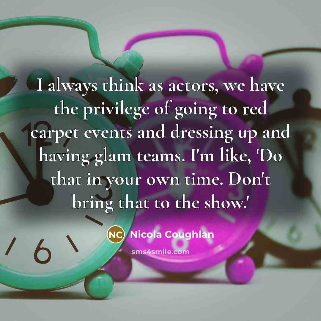 “I always think as actors, we have the privilege of…” quote by Nicola Coughlan