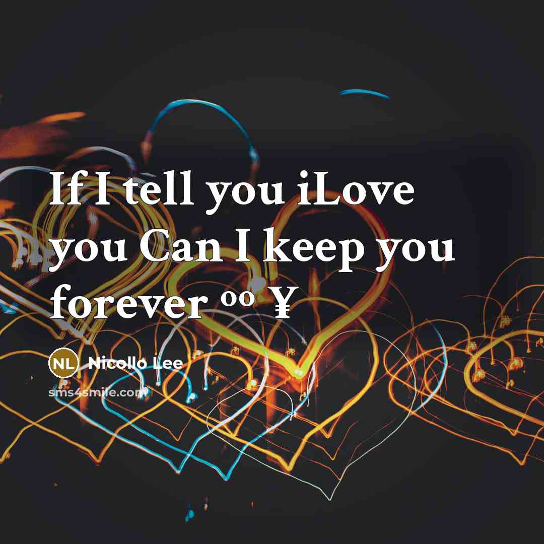 “If I tell you iLove you Can I keep you forever ºº ¥” quote by Nicollo Lee