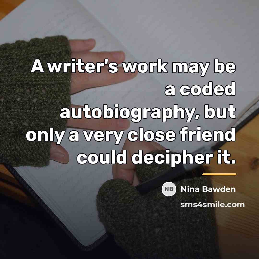 “A writer's work may be a coded autobiography, but only…” quote by Nina Bawden