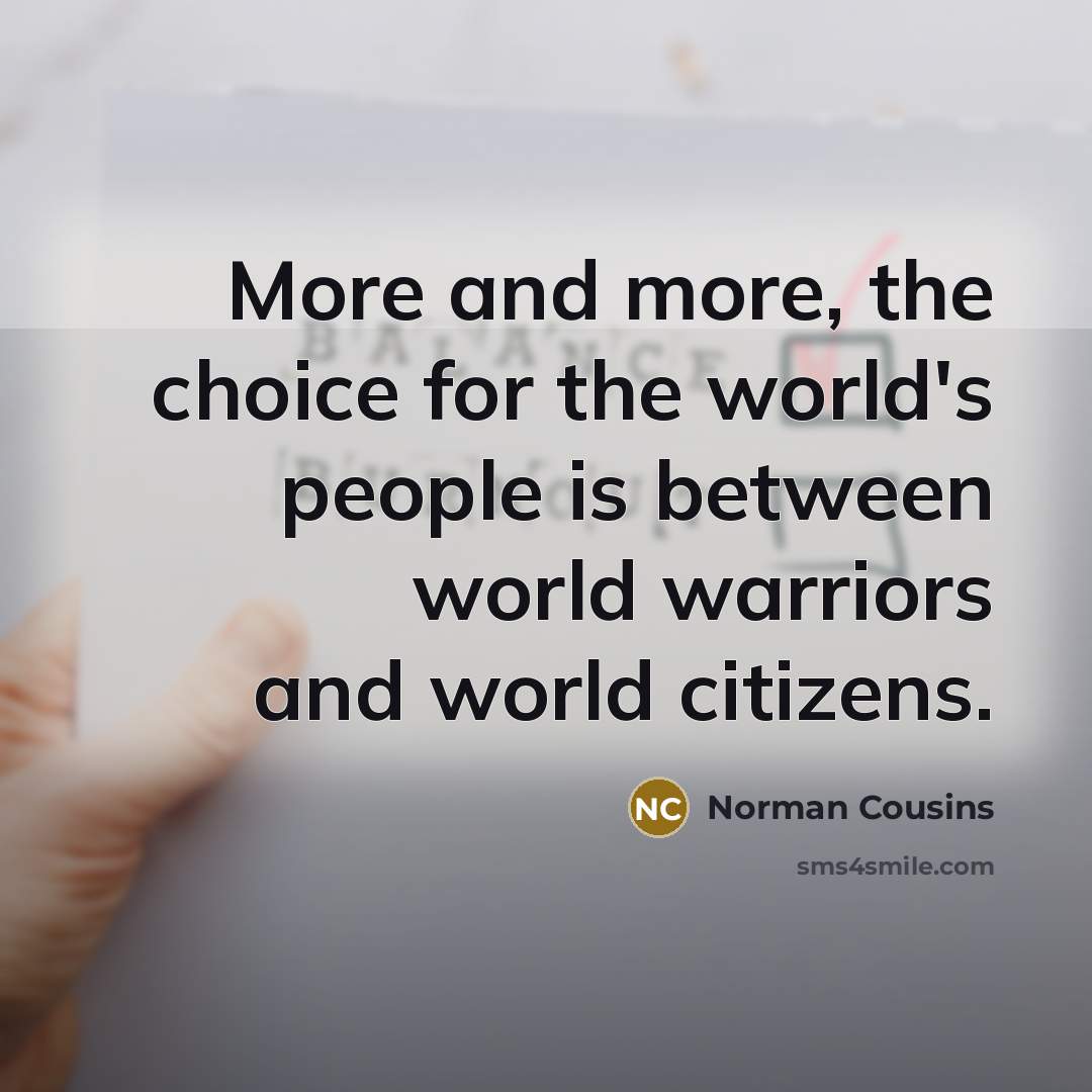 “More and more, the choice for the world's people is…” quote by Norman Cousins
