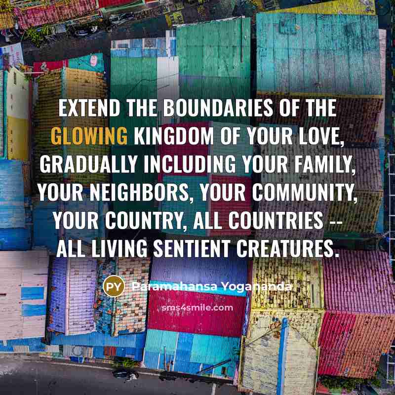 “Extend the boundaries of the glowing kingdom of your love,…” quote by Paramahansa Yogananda
