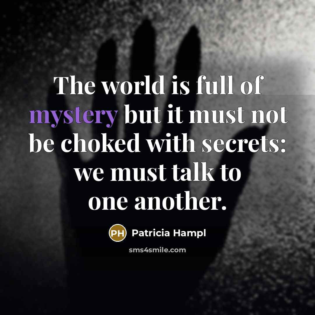 “The world is full of mystery but it must not…” quote by Patricia Hampl