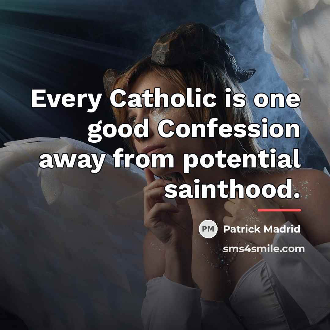 “Every Catholic is one good Confession away from potential sainthood.…” quote by Patrick Madrid