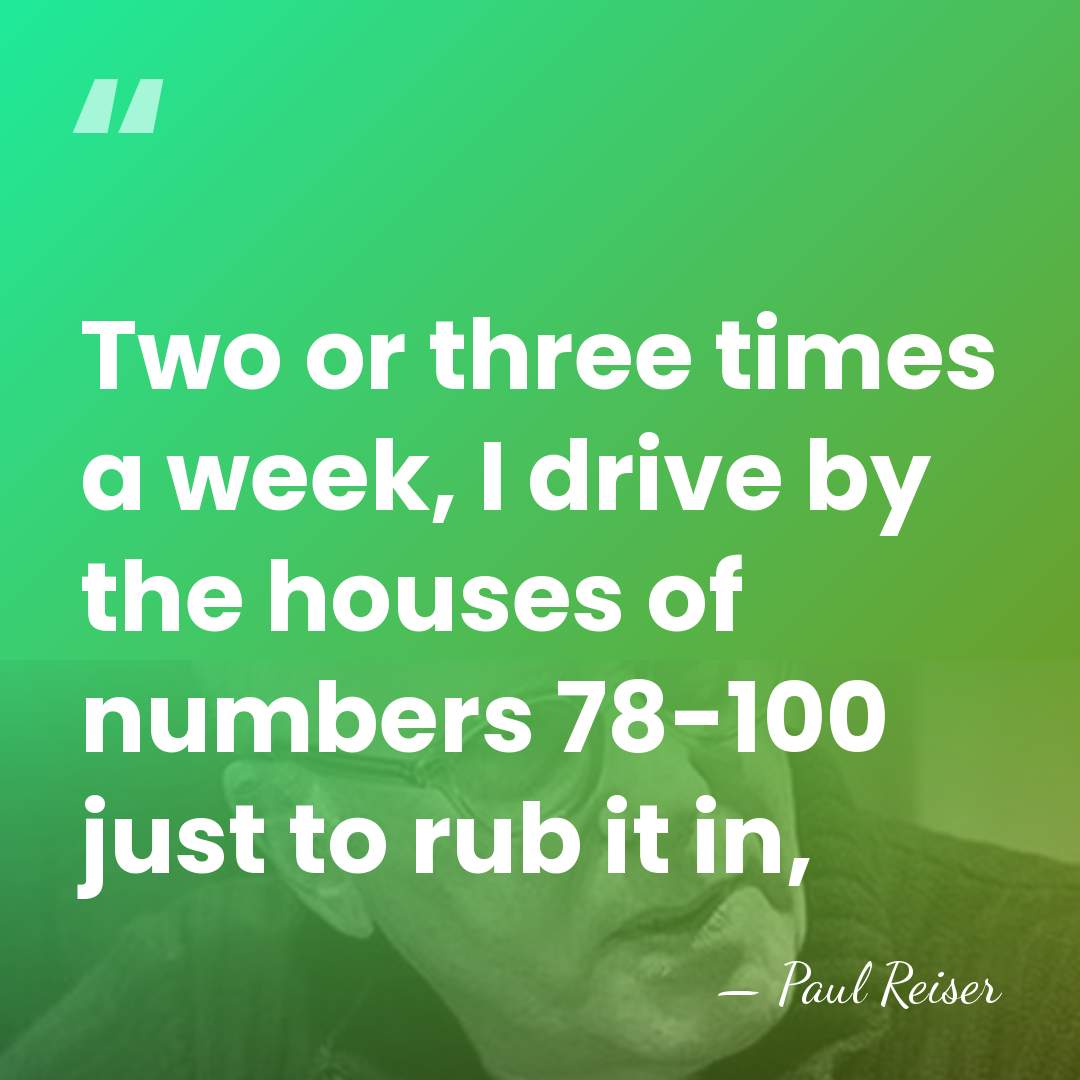 Two or three times a week, I drive by the houses of&hellip; - Paul Reiser