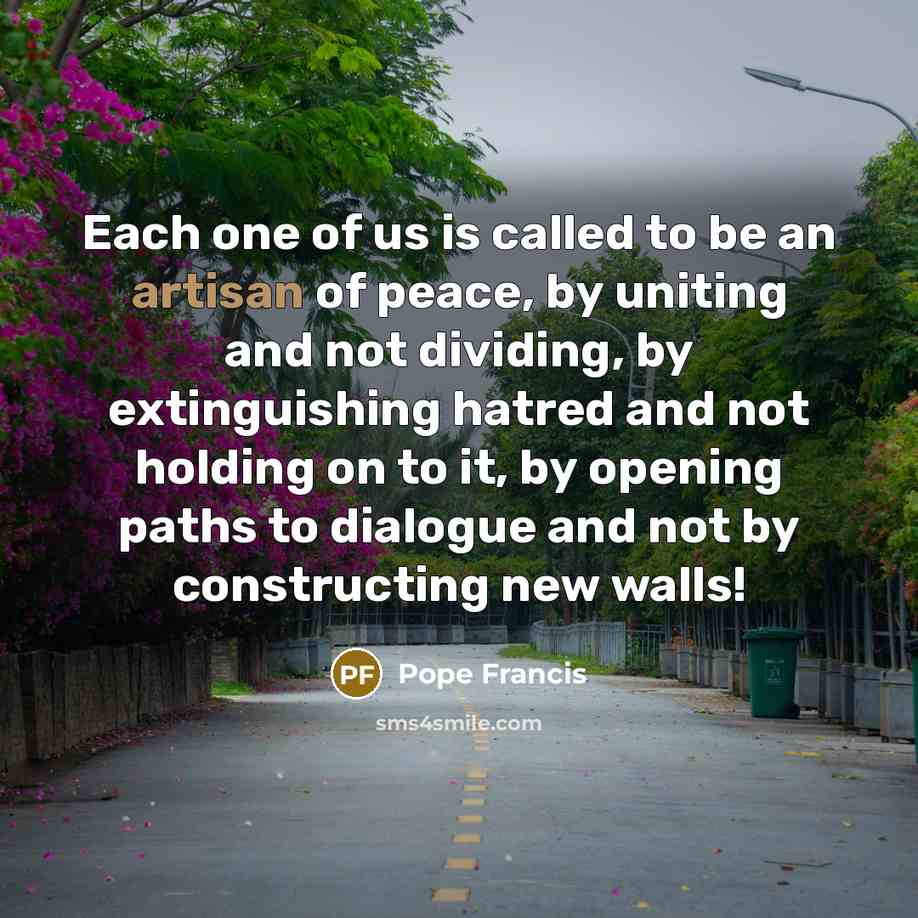 “Each one of us is called to be an artisan…” quote by Pope Francis