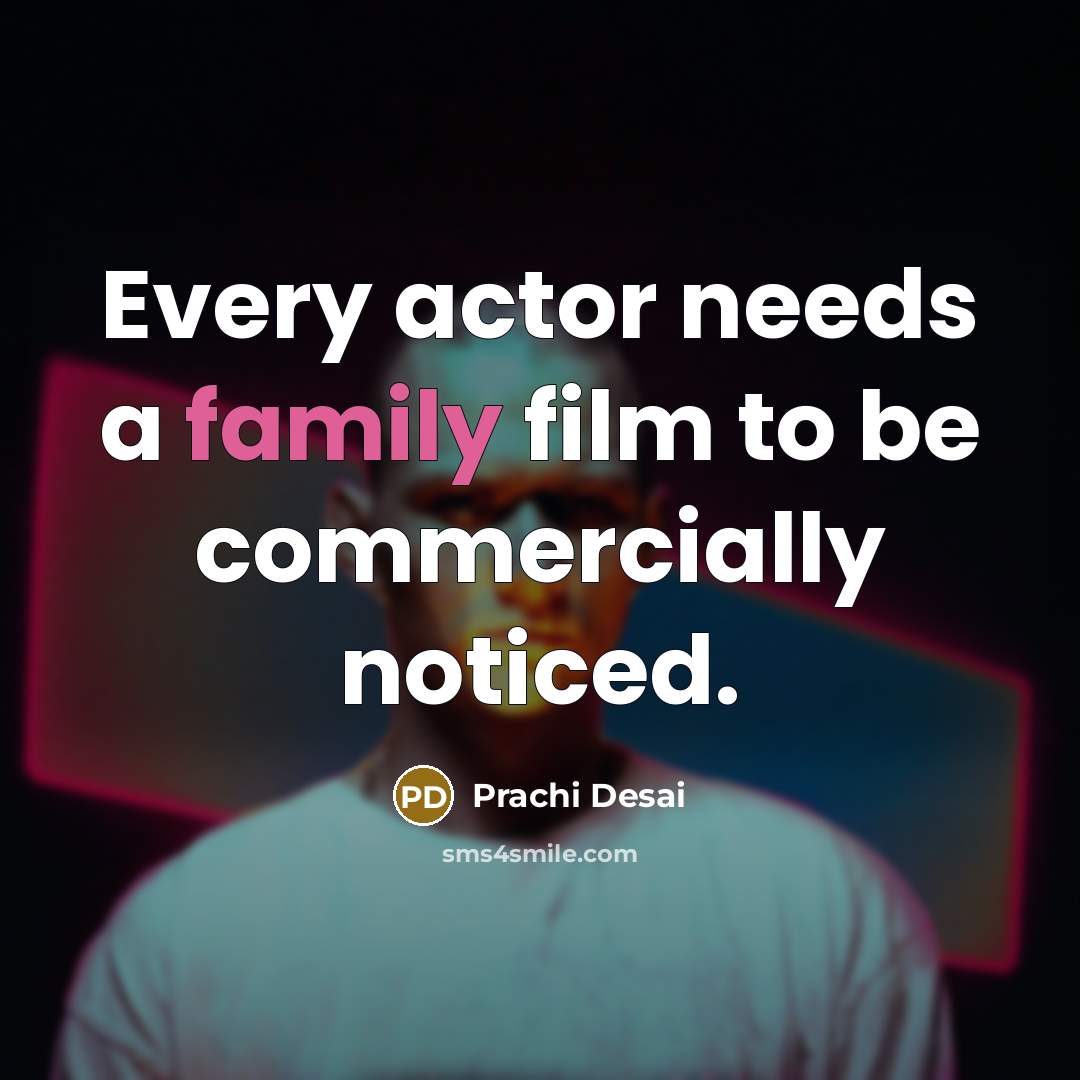 “Every actor needs a family film to be commercially noticed.…” quote by Prachi Desai