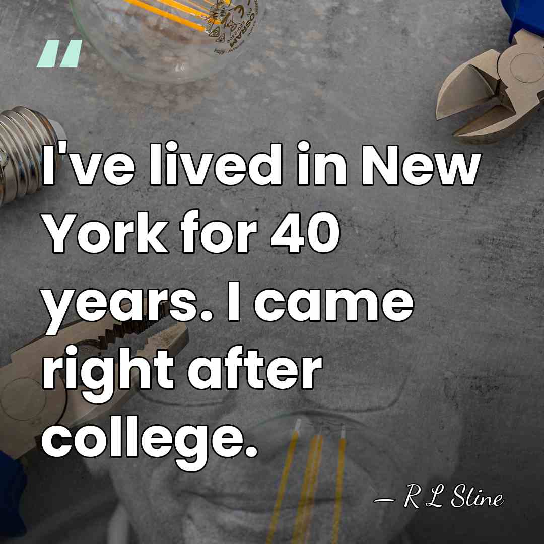 I've lived in New York for 40 years. I came right after&hellip; - R L Stine