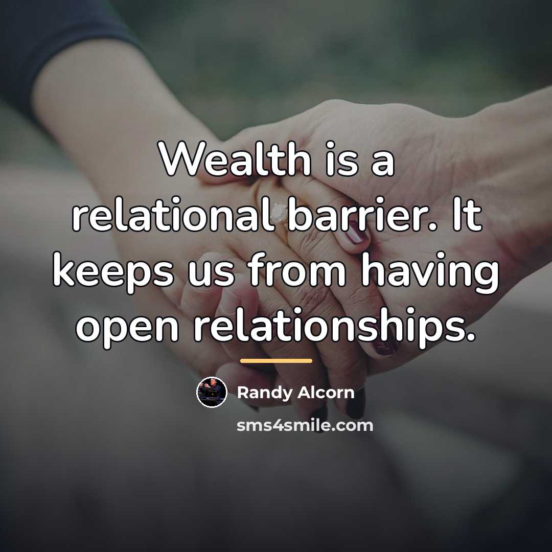 “Wealth is a relational barrier. It keeps us from having…” quote by Randy Alcorn