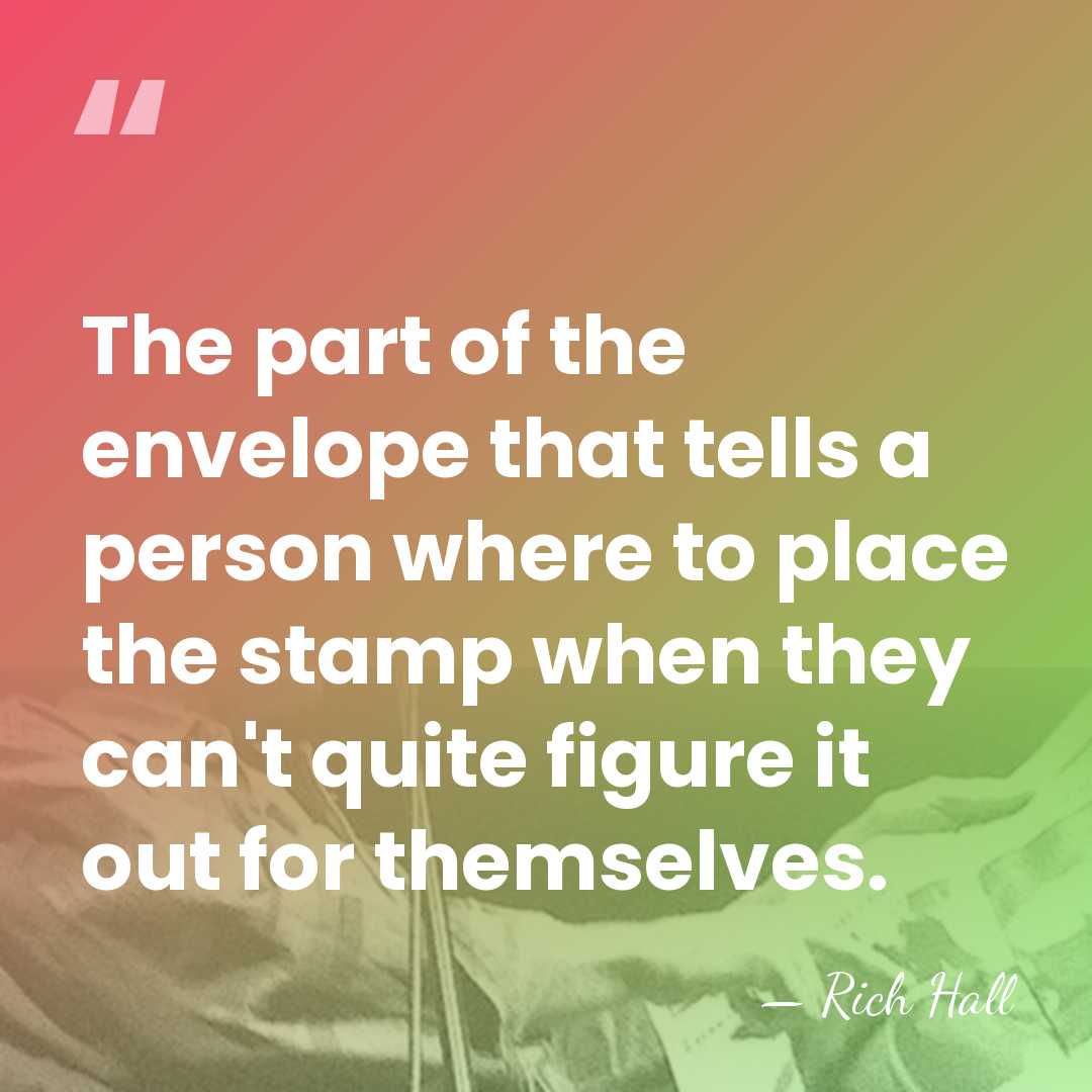 The part of the envelope that tells a person where to place&hellip; - Rich Hall