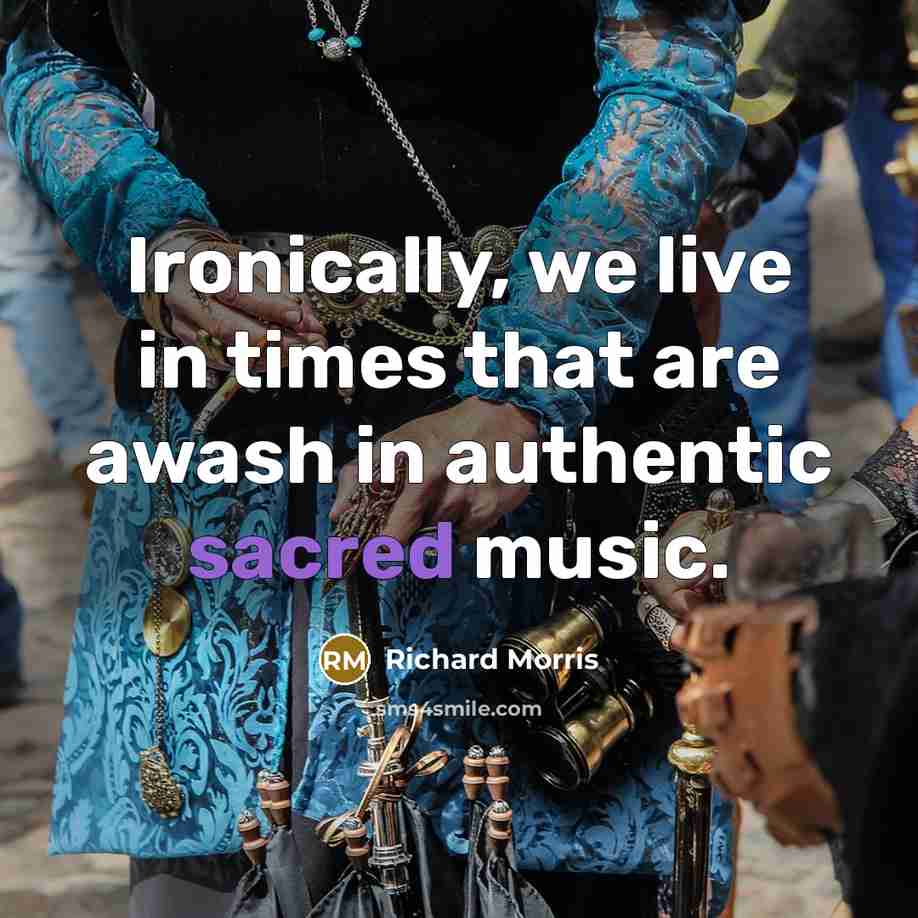 “Ironically, we live in times that are awash in authentic…” quote by Richard Morris