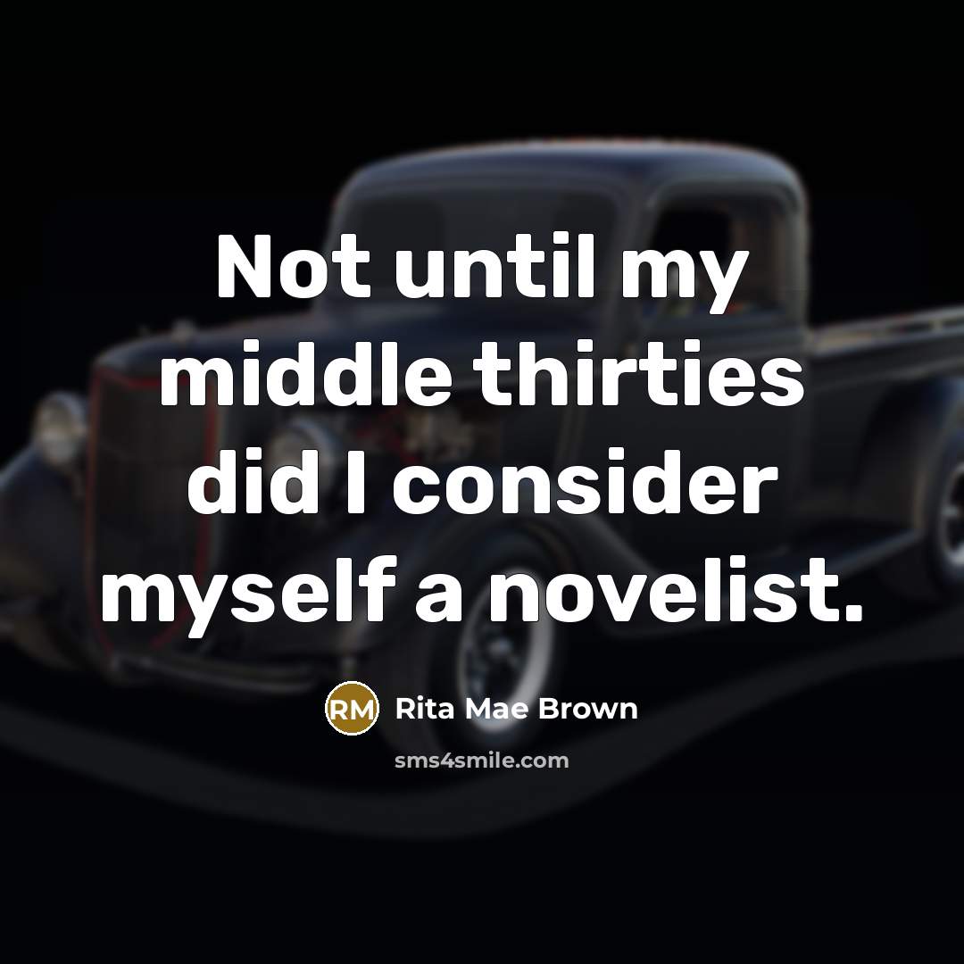 “Not until my middle thirties did I consider myself a…” quote by Rita Mae Brown