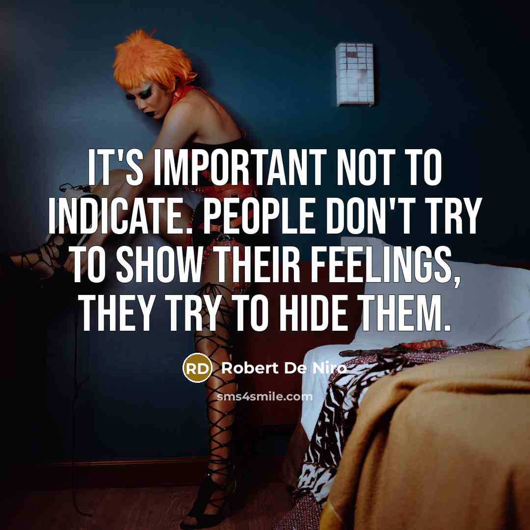 “It's important not to indicate. People don't try to show…” quote by Robert De Niro