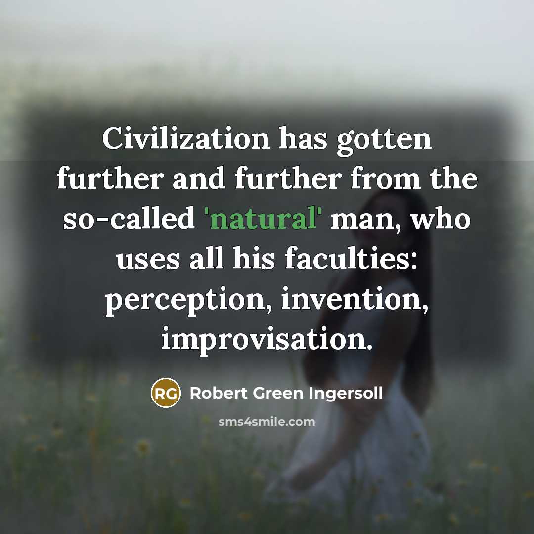 “Civilization has gotten further and further from the so-called 'natural'…” quote by Robert Green Ingersoll