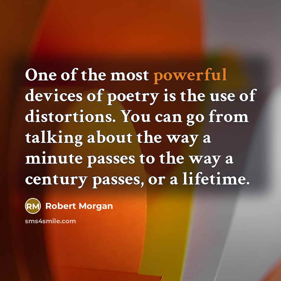 “One of the most powerful devices of poetry is the…” quote by Robert Morgan