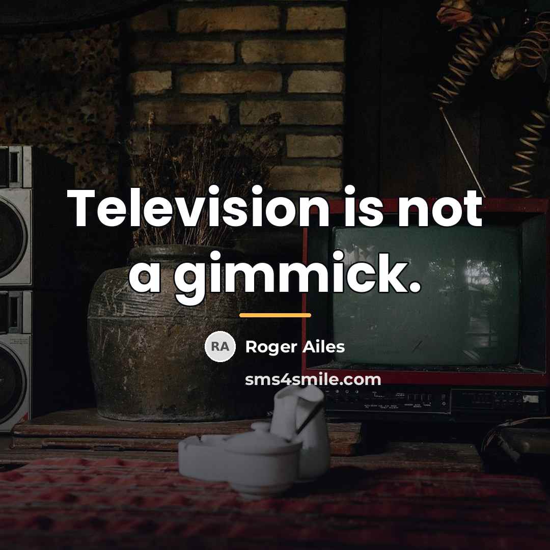 “Television is not a gimmick.…” quote by Roger Ailes