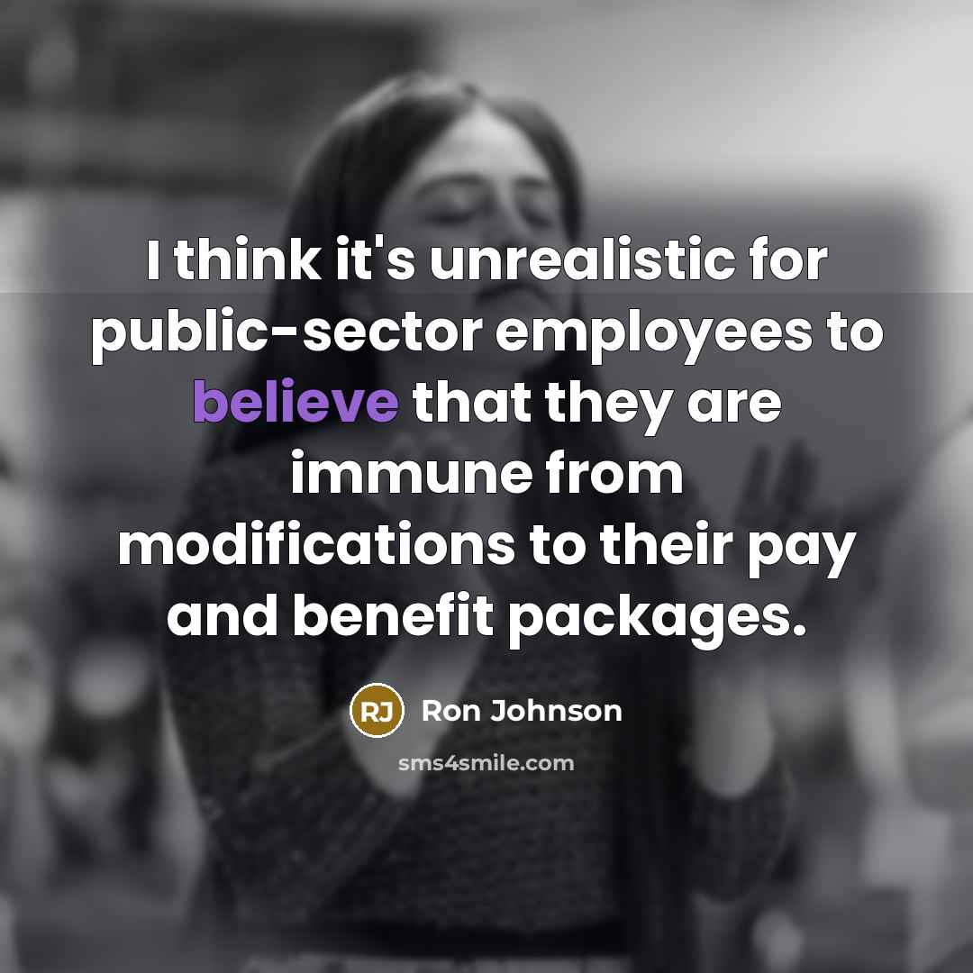 “I think it's unrealistic for public-sector employees to believe that…” quote by Ron Johnson
