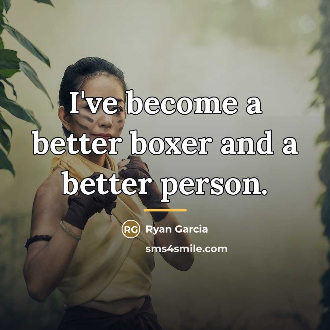 “I've become a better boxer and a better person.…” quote by Ryan Garcia