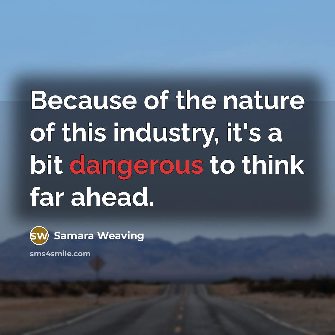 “Because of the nature of this industry, it's a bit…” quote by Samara Weaving