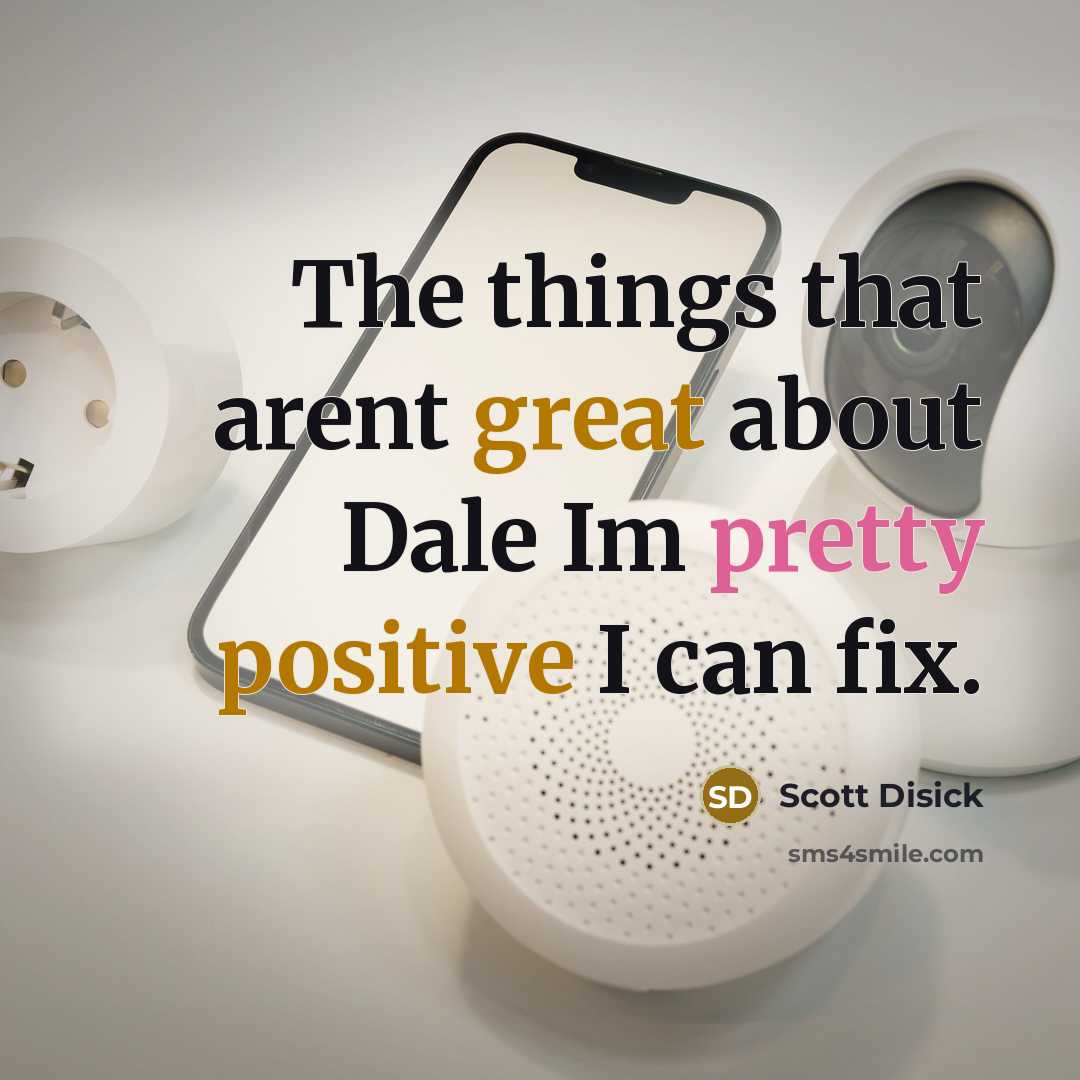 “The things that arent great about Dale Im pretty positive I can fix.” quote by Scott Disick