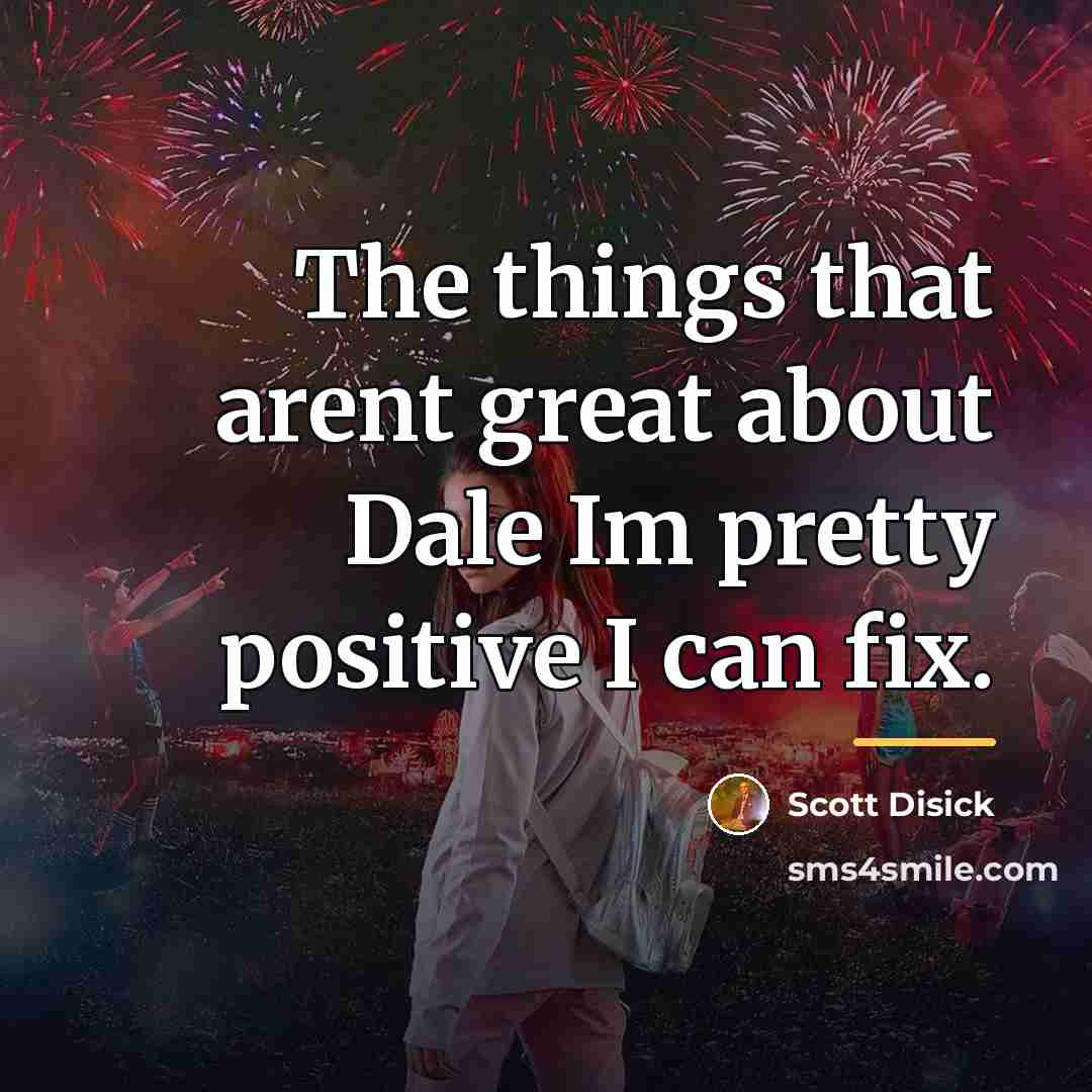 “The things that arent great about Dale Im pretty positive…” quote by Scott Disick