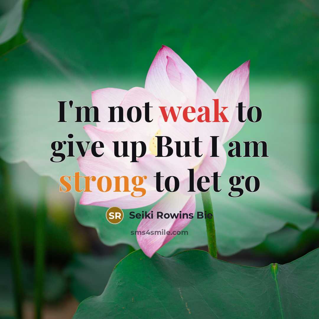 “I'm not weak to give up But I am strong…” quote by Seiki Rowins Bie