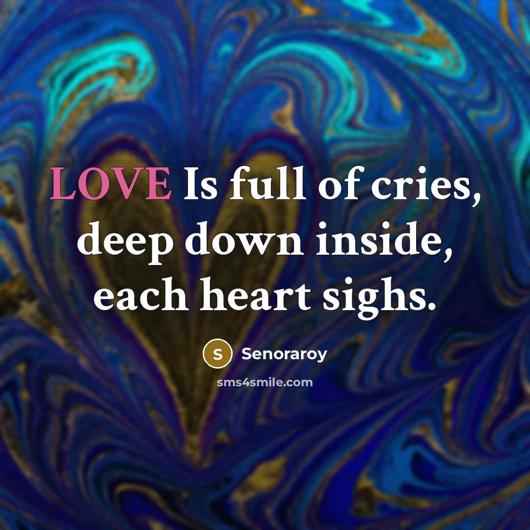 “LOVE Is full of cries, deep down inside, each heart…” quote by Senoraroy