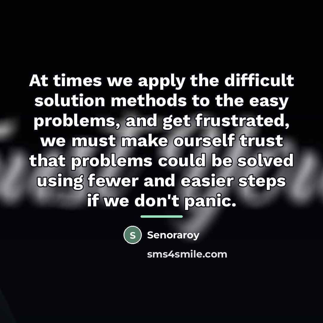 “At times we apply the difficult solution methods to the…” quote by Senoraroy
